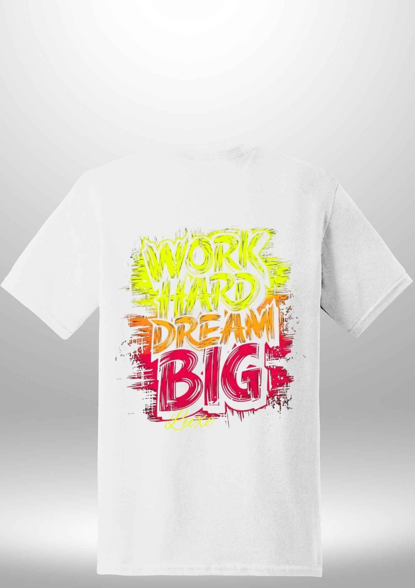 "Work Hard Dream Big" T-Shirt by Luxe-Custom-Designer