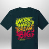 "Work Hard Dream Big" T-Shirt - Luxe Custom Designer