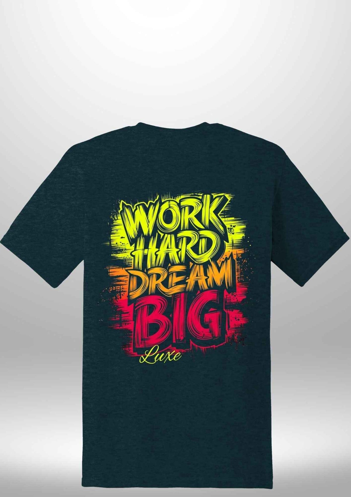 "Work Hard Dream Big" T-Shirt by Luxe Sensational