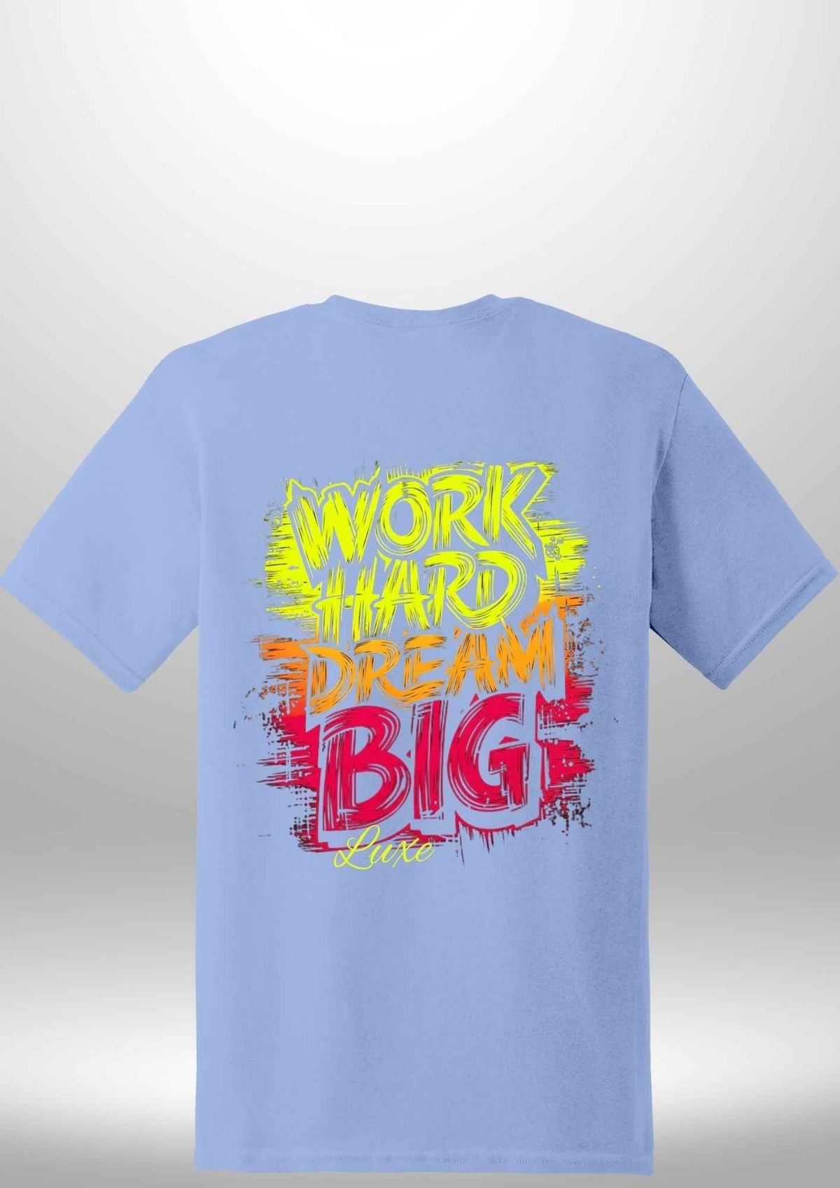"Work Hard Dream Big" T-Shirt by Luxe Sensational