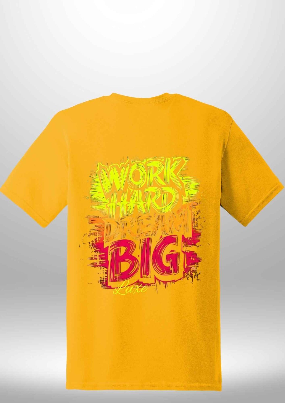 "Work Hard Dream Big" T-Shirt by Luxe Sensational