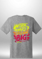 "Work Hard Dream Big" T-Shirt by Luxe Sensational