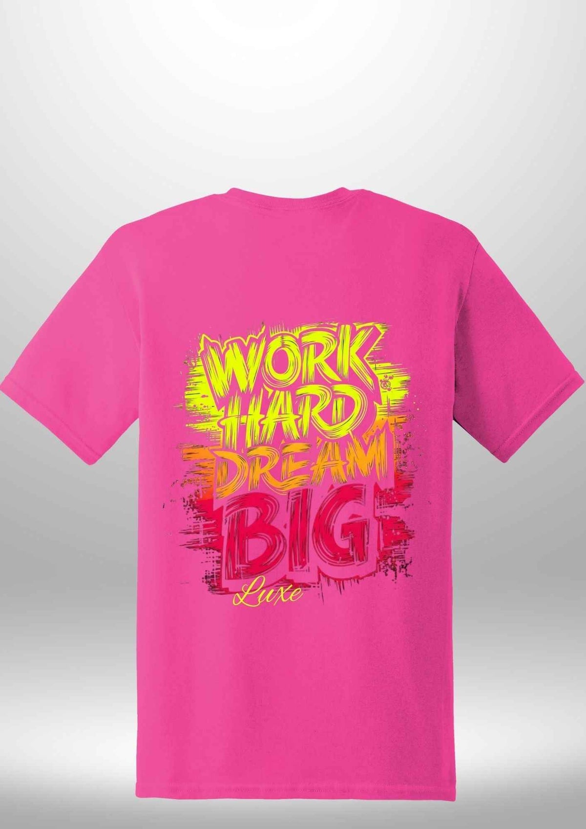 "Work Hard Dream Big" T-Shirt by Luxe Sensational