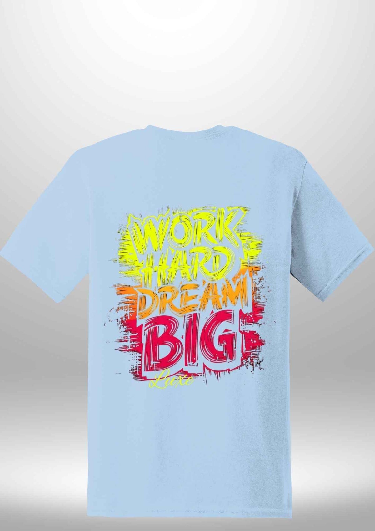 "Work Hard Dream Big" T-Shirt by Luxe Sensational