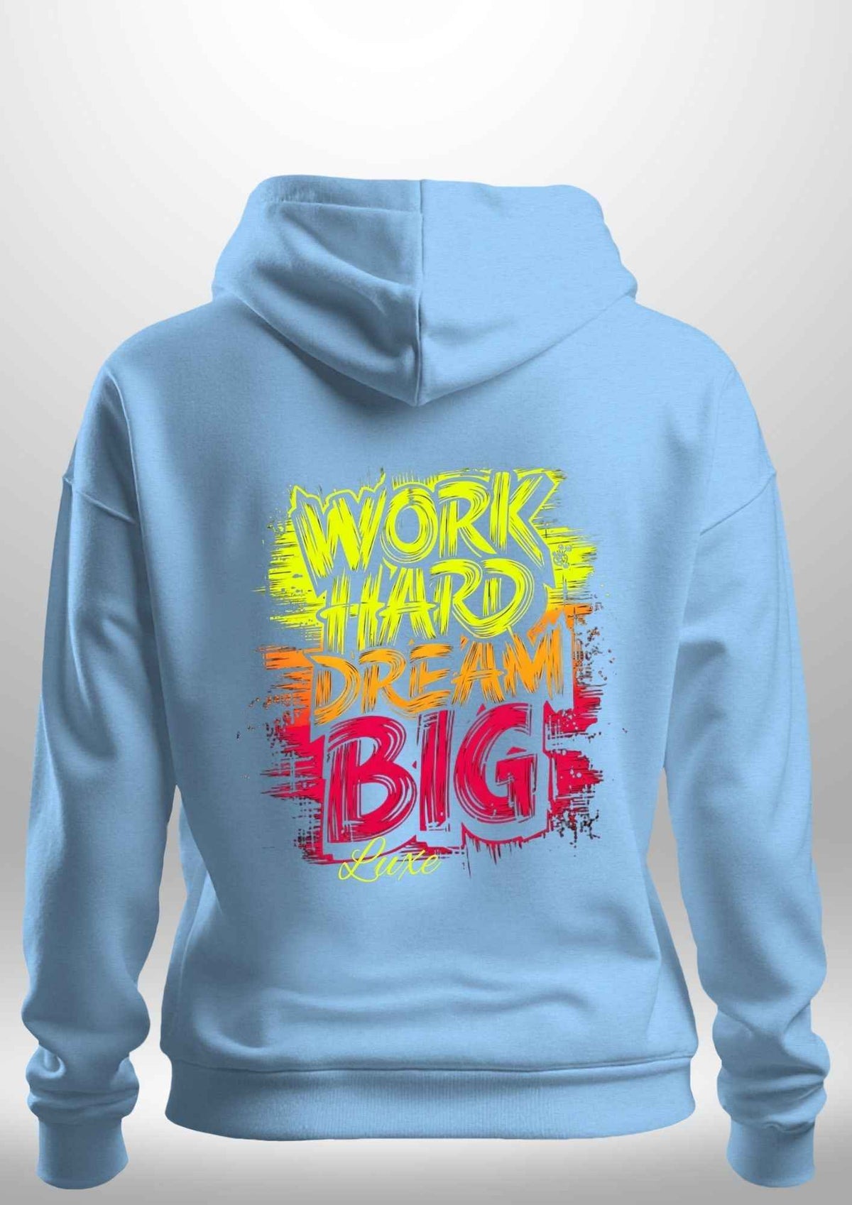 "Work Hard Dream Big" Hoodie by Luxe Sensational