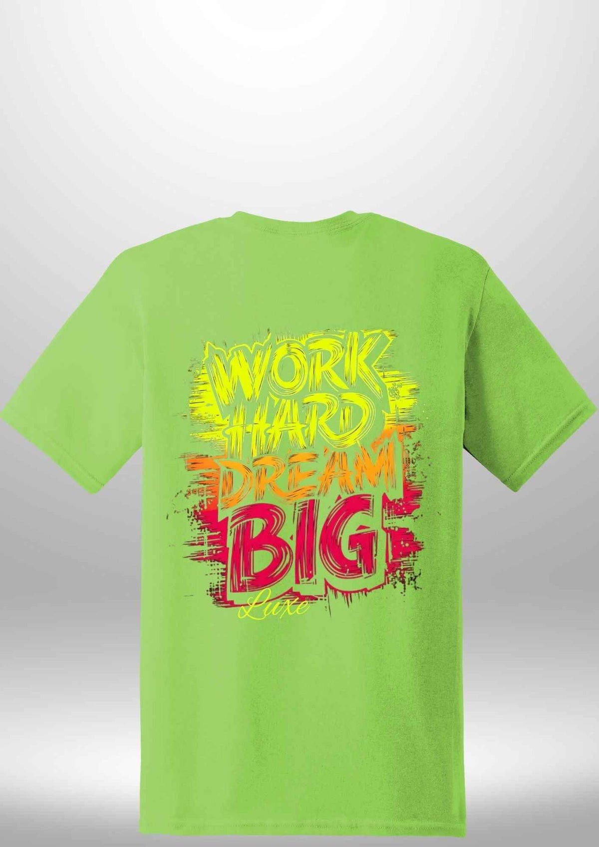 "Work Hard Dream Big" T-Shirt by Luxe Sensational