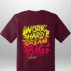 "Work Hard Dream Big" T-Shirt - Luxe Custom Designer