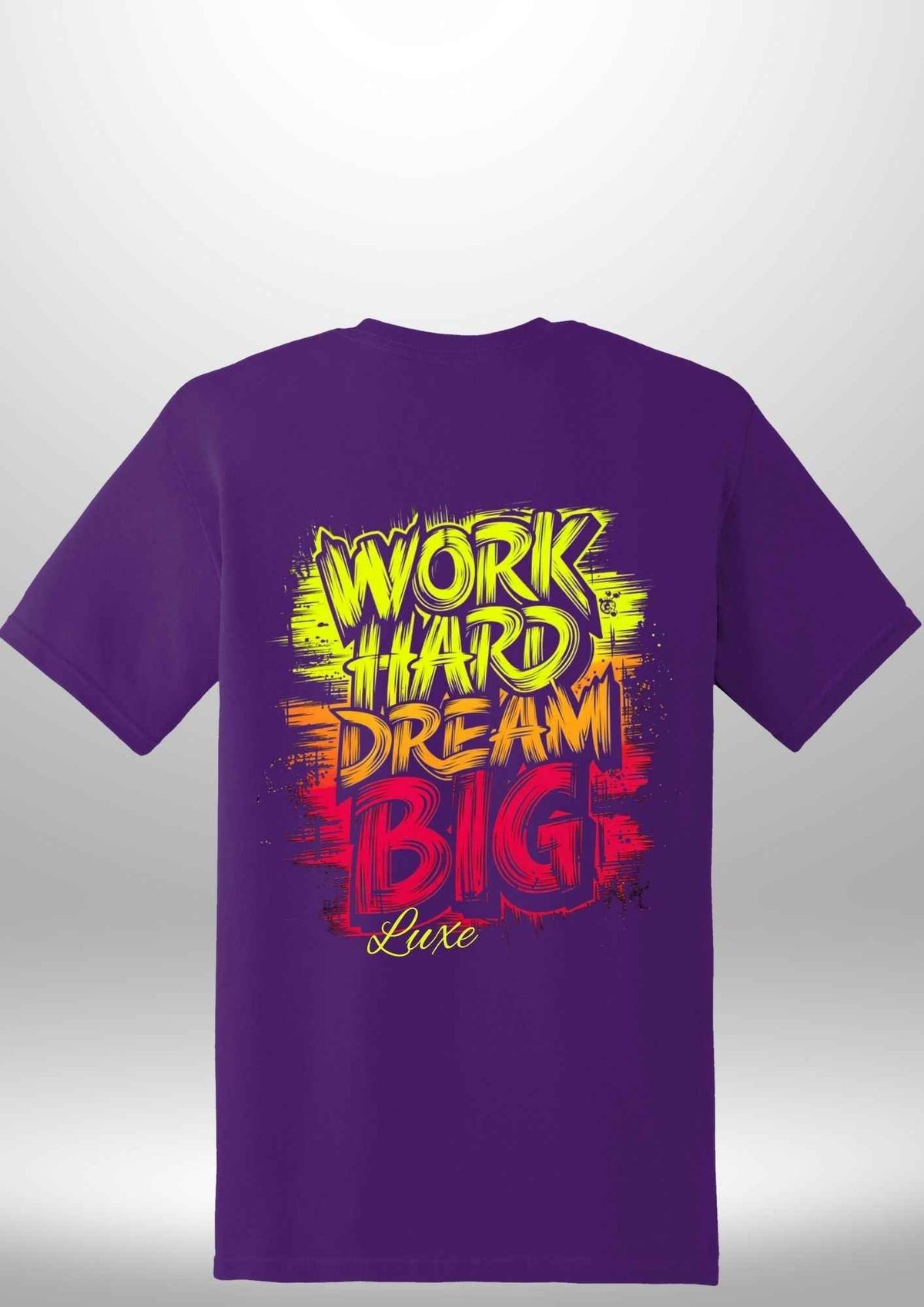 "Work Hard Dream Big" T-Shirt by Luxe Sensational
