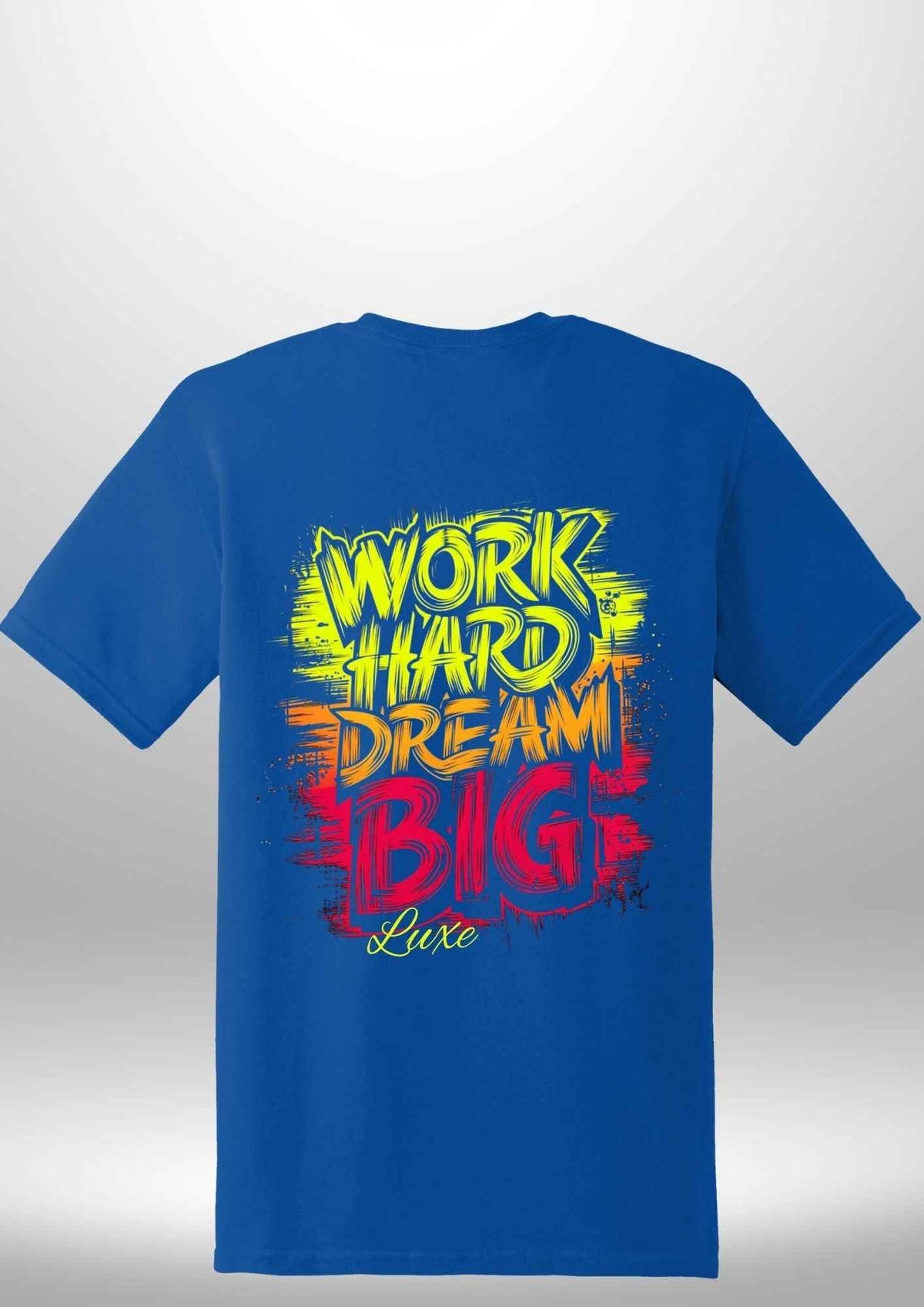 "Work Hard Dream Big" T-Shirt by Luxe Sensational