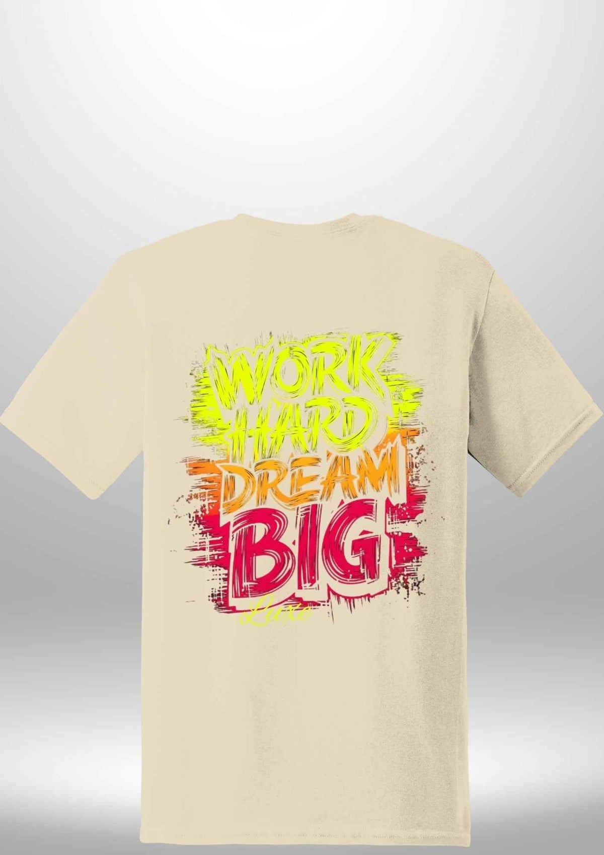 "Work Hard Dream Big" T-Shirt by Luxe-Custom-Designer