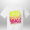 "Work Hard Dream Big" T-Shirt - Luxe Custom Designer