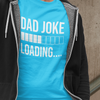 Dad Joke Loading T-shirt - Luxe Custom Designer