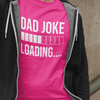 Dad Joke Loading T-shirt - Luxe Custom Designer